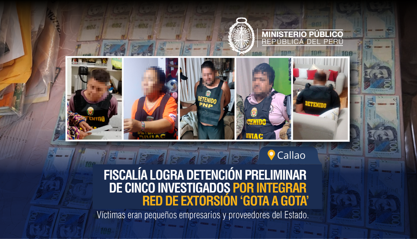 Fiscalía consigue la detención de cinco investigados por extorsión 'gota a gota' en el Callao