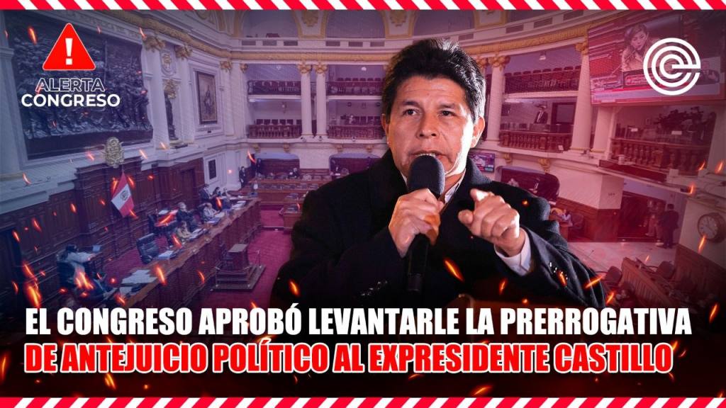 Alerta Congreso | El Congreso aprob&oacute; levantarle la prerrogativa de antejuicio pol&iacute;tico al expresidente Castillo