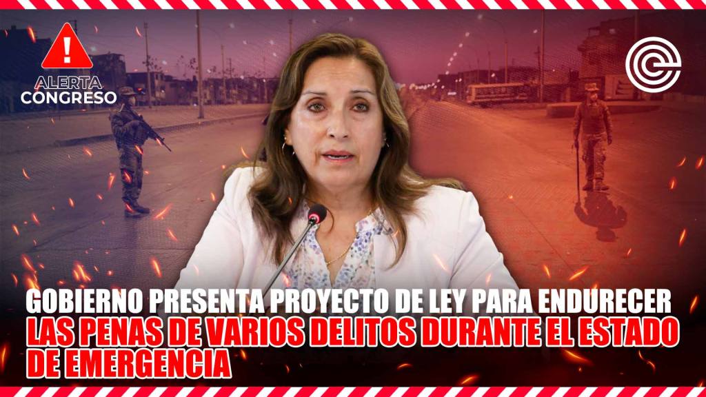 Alerta Congreso | Presentan PL para endurecer las penas de varios delitos durante el estado de emergencia