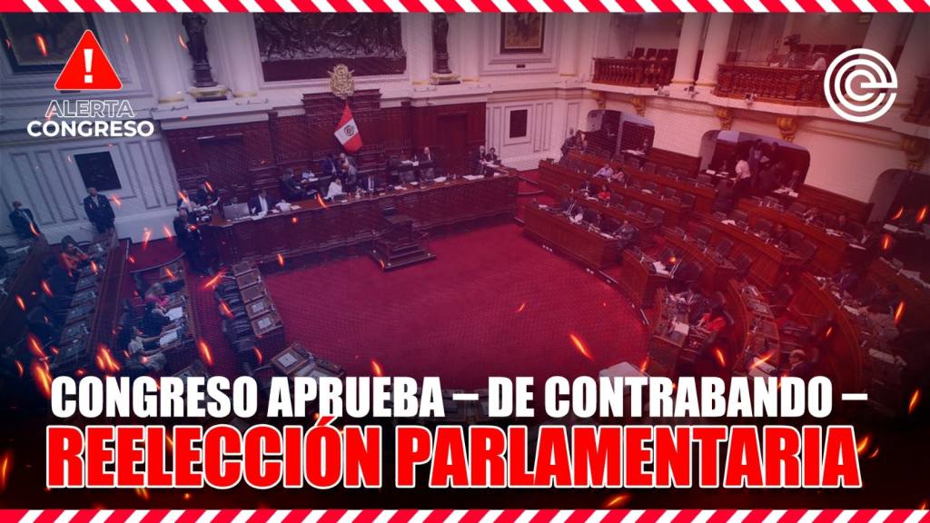 Congreso aprueba &ndash; de contrabando &ndash; reelecci&oacute;n parlamentaria