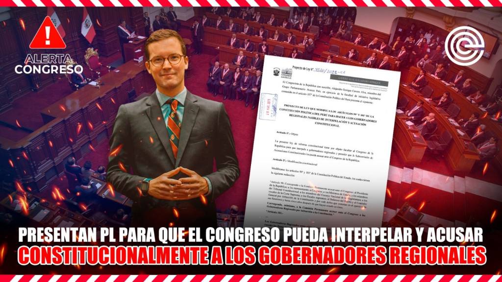 Presentan PL para que el Congreso pueda interpelar y acusar constitucionalmente a los gobernadores regionales