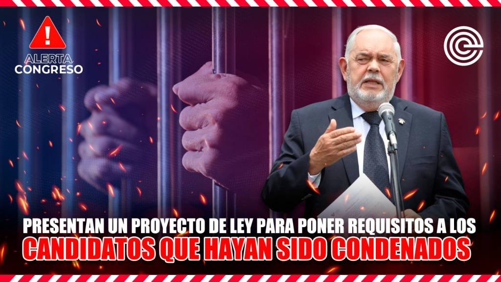 Alerta Congreso | Presentan un PL para poner requisitos a los candidatos que hayan sido condenados