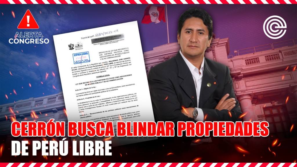Cerr&oacute;n busca blindar propiedades de Per&uacute; Libre