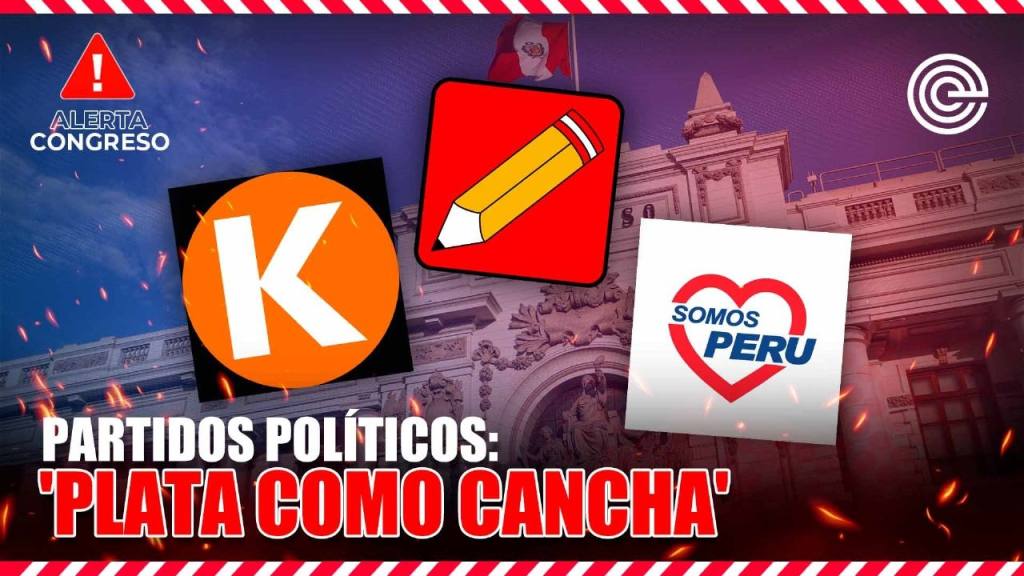 Alerta Congreso | Partidos pol&iacute;ticos: 'plata como cancha'