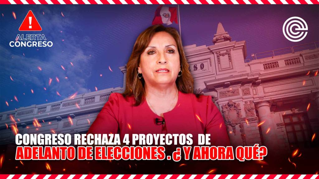 Alerta Congreso | El Congreso rechaza 4 proyectos de adelanto de elecciones. &iquest;Y ahora qu&eacute;?