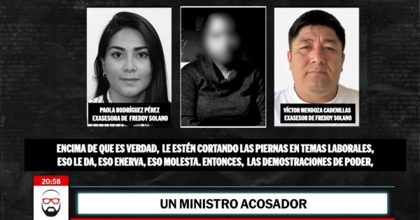 Exasesora de exministro de Trabajo buscó que víctima no continue con denuncia por acoso: “Trata de parar estas cosas”